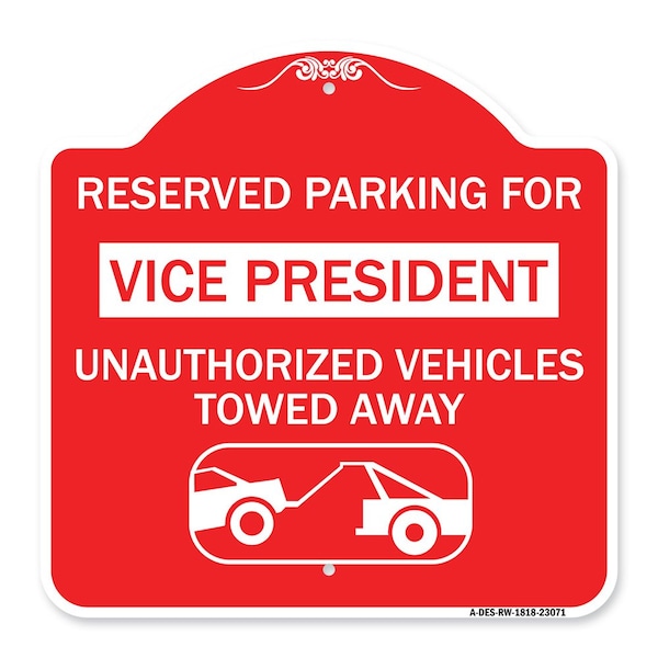 Reserved Parking for Vice President Unauthorized Vehicles Towed Away Alum, 18" x 18", RW-1818-23071
